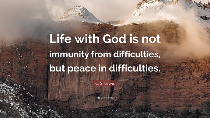 1799664-C-S-Lewis-Quote-Life-with-God-is-not-immunity-from-difficulties