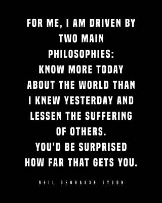 i-am-driven-by-two-main-philosophies-neil-degrasse-tyson-quote-literature-typography-print-black-studio-grafiikka