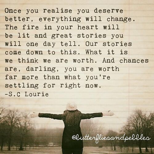 234214-Once-You-Realise-You-Deserve-Better-Everything-Will-Change