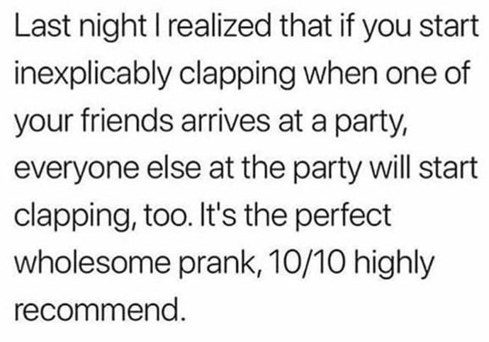 everyone-else-at-party-will-start-clapping-too-s-perfect-wholesome-prank-1010-highly-recommend